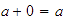 $a+0=a$