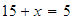 $15+x=5$