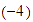 $\left( -4\right) $