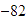 $-82$