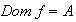 $Dom\;f=A$
