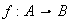 $~f:A\rightarrow B$