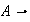 $A\rightarrow $
